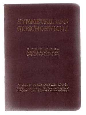 Bild des Verkufers fr Symmetrie und Gleichgewicht. Ausstellung im Knigl. Wrtt. Landesgewerbemuseum; Stuttgart 1906. Katalog, im Auftrag der Knigl. Zentralstelle fr Gewerbe und Handel. zum Verkauf von Schrmann und Kiewning GbR