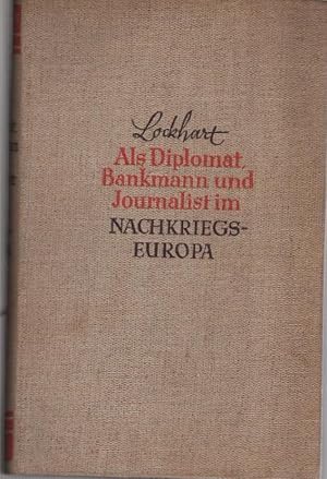 Bild des Verkufers fr Als Diplomat, Bankmann und Journalist im Nachkriegseuropa. R. H. Bruce Lockhart. [Berecht. bersetzg aus d. Engl. von Franz Arens] zum Verkauf von Schrmann und Kiewning GbR