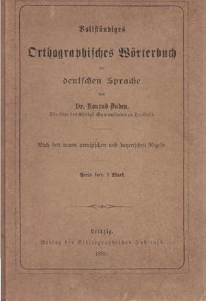 Vollständiges orthographisches Wörterbuch der deutschen Sprache : nach d. neuen preuss. u. bayer....