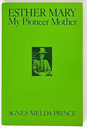 Esther Mary: My Pioneer Mother by Agnes Melda Prince