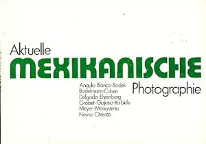 Aktuelle mexikanische Photographie Ausstellung vom 2. Juli 1982 bis zum 5. September 1982 in der ...