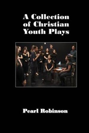 Seller image for A Collection of Christian Youth Plays by Robinson, Pearl [Paperback ] for sale by booksXpress