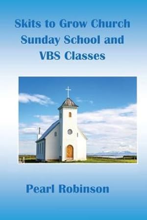 Seller image for Skits to Grow Church Sunday School and VBS Classes by Robinson, Pearl [Paperback ] for sale by booksXpress