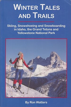 Seller image for Winter Tales and Trails: Skiing, Snowshoeing and Snowboarding in Idaho, the Grand Tetons and Yellowstone National Park for sale by Adventures Underground
