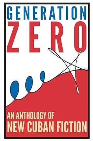 Bild des Verkufers fr Generation Zero : An Anthology of New Cuban Fiction zum Verkauf von GreatBookPricesUK