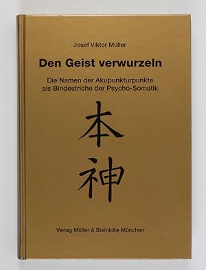 Seller image for Den Geist verwurzeln: Die Namen der Akupunkturpunkte als Bindestriche der Psycho-Somatik for sale by Buchkanzlei