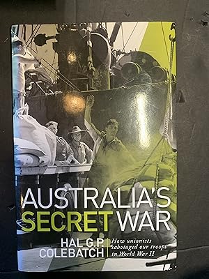 Seller image for Australia's Secret War How Unions sabotaghed our troops in World War II for sale by The Known World Bookshop
