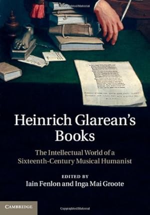 Image du vendeur pour Heinrich Glarean's Books: The Intellectual World of a Sixteenth-Century Musical Humanist [Hardcover ] mis en vente par booksXpress