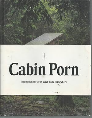 Imagen del vendedor de Cabin Porn: Inspiration for Your Quiet Place Somewhere a la venta por Elizabeth's Bookshops