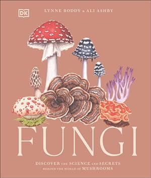 Seller image for Fungi : Discover the Science and Secrets Behind the World of Mushrooms for sale by GreatBookPrices