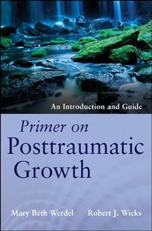 Seller image for Primer on Posttraumatic Growth: An Introduction and Guide by Werdel, Mary Beth, Wicks, Robert J. [Paperback ] for sale by booksXpress
