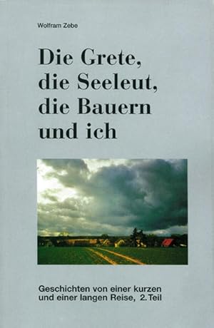 Image du vendeur pour Die Grete, die Seeleut, die Bauern und ich. Geschichten von einer kurzen und einer langen Reise 2. Teil mis en vente par Bcher bei den 7 Bergen