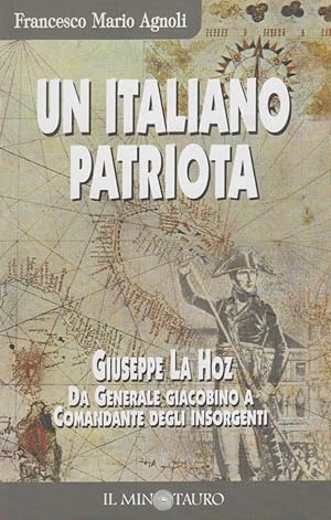 Imagen del vendedor de Un italiano patriota. Giuseppe La Hoz, da generale giacobino a comandante degli insorgenti a la venta por Arca dei libri di Lorenzo Casi