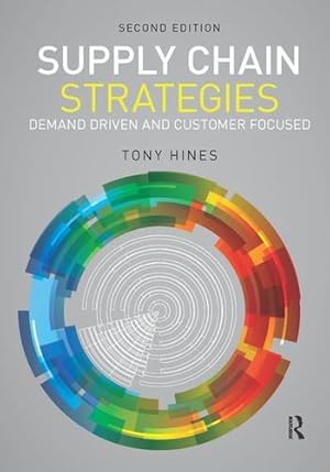 Image du vendeur pour Supply Chain Strategies: Demand Driven and Customer Focused by Hines, Tony [Hardcover ] mis en vente par booksXpress