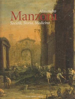 Immagine del venditore per Alessandro Mazoni. Societ, Storia, Medicina venduto da Arca dei libri di Lorenzo Casi