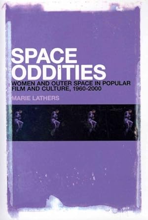 Imagen del vendedor de Space Oddities : Women and Outer Space in Popular Film and Culture, 1960-2000 a la venta por GreatBookPricesUK