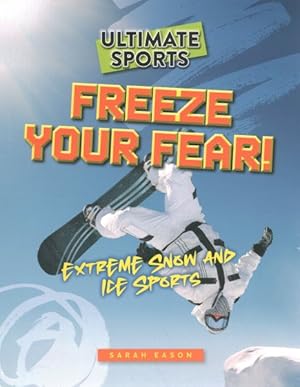 Seller image for Freeze Your Fear! : Extreme Snow and Ice Sports for sale by GreatBookPrices