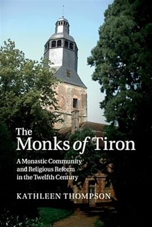 Seller image for Monks of Tiron : A Monastic Community and Religious Reform in the Twelfth Century for sale by GreatBookPricesUK