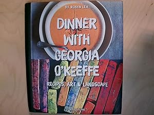 Dinner With Georgia O'keefe: Recipes, Art, & Landscape