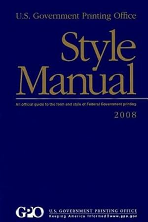 Bild des Verkufers fr U.s. Government Printing Office Style Manual 2008 : An Official Guide to the Form and Style of Federal Government Printing zum Verkauf von GreatBookPricesUK