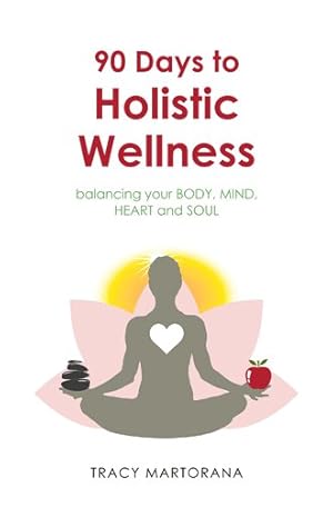 Seller image for 90 Days to Holistic Wellness : Balancing Your Body, Mind, Heart and Soul for sale by GreatBookPricesUK