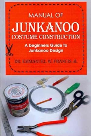 Seller image for Manual of Junkanoo Costume Construction : A Beginners Guide to Junkanoo Design for sale by GreatBookPricesUK