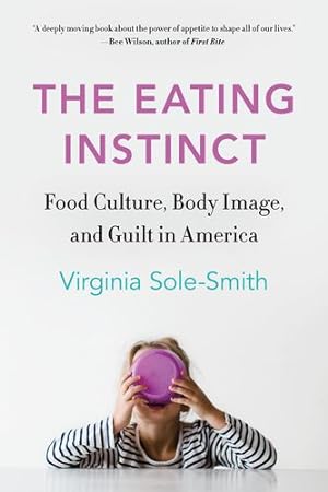 Seller image for The Eating Instinct: Food Culture, Body Image, and Guilt in America by Sole-Smith, Virginia [Paperback ] for sale by booksXpress