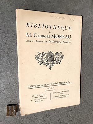 Bibliothèque de M. Georges Moreau ancien Associé de la Librairie Larousse. Vente les 10, 11, 12, ...