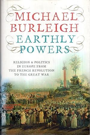 Seller image for Earthly Powers: Religion And Politics In Europe From The Enlightenment To The Great War for sale by High Street Books