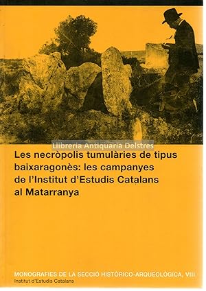 Imagen del vendedor de Les necrpolis tumulries de tipus baixaragons: Les campanyes de l'Institut d'Estudis Catalans al Matarranya. a la venta por Llibreria Antiquria Delstres