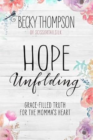 Bild des Verkufers fr Hope Unfolding: Grace-Filled Truth for the Momma's Heart zum Verkauf von WeBuyBooks