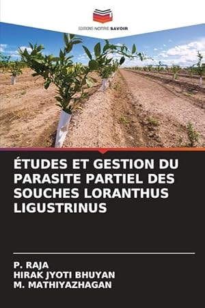 Bild des Verkufers fr TUDES ET GESTION DU PARASITE PARTIEL DES SOUCHES LORANTHUS LIGUSTRINUS zum Verkauf von moluna