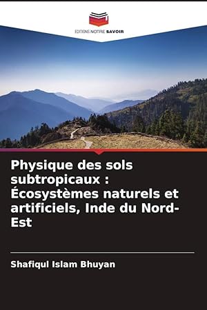 Bild des Verkufers fr Physique des sols subtropicaux : cosystmes naturels et artificiels, Inde du Nord-Est zum Verkauf von moluna