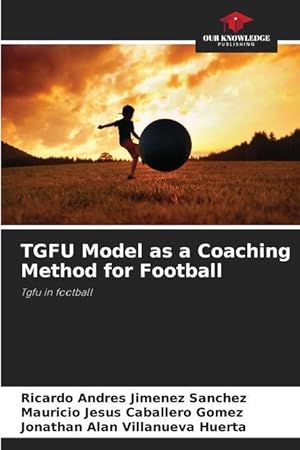 Imagen del vendedor de TGFU Model as a Coaching Method for Football a la venta por moluna