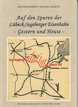 Auf den Spuren der Lübeck-Segeberger Eisenbahn gestern und heute. -