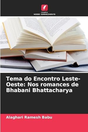 Bild des Verkufers fr Tema do Encontro Leste-Oeste: Nos romances de Bhabani Bhattacharya zum Verkauf von moluna