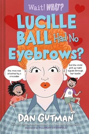 Imagen del vendedor de Lucille Ball Had No Eyebrows? (Wait! What?) by Gutman, Dan [Hardcover ] a la venta por booksXpress