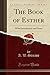 Bild des Verkufers fr The Book of Esther: With Introduction and Notes (Classic Reprint) [Soft Cover ] zum Verkauf von booksXpress