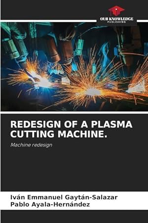 Imagen del vendedor de REDESIGN OF A PLASMA CUTTING MACHINE. a la venta por moluna