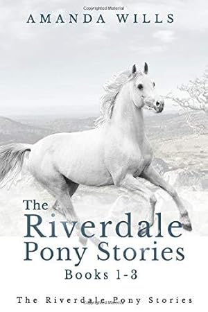 Seller image for The Riverdale Pony Stories Books 1-3: The Lost Pony of Riverdale, Against all Hope and Into the Storm for sale by WeBuyBooks 2