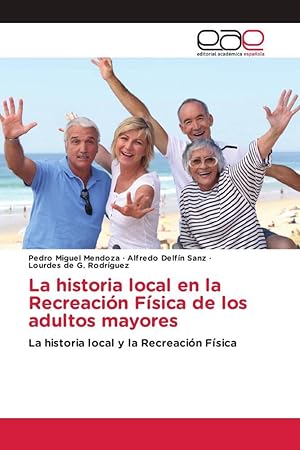 Seller image for La historia local en la Recreacin Fsica de los adultos mayores for sale by moluna