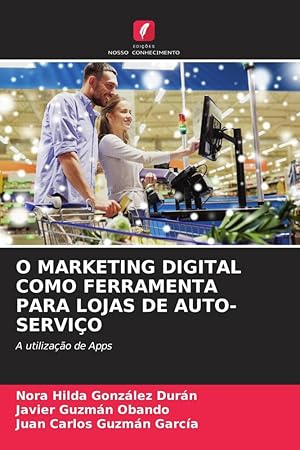 Seller image for O MARKETING DIGITAL COMO FERRAMENTA PARA LOJAS DE AUTO-SERVIO for sale by moluna