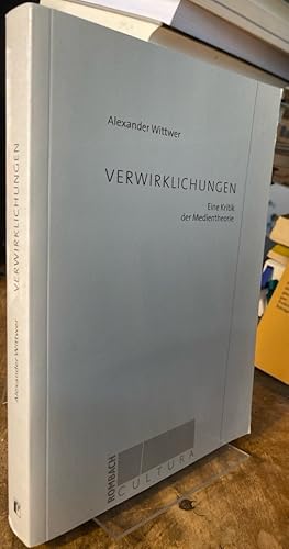 Bild des Verkufers fr Verwirklichungen. Eine Kritik der Medientheorie. zum Verkauf von Antiquariat Thomas Nonnenmacher