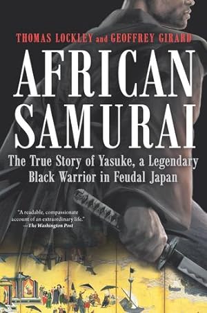 Seller image for African Samurai: The True Story of Yasuke, a Legendary Black Warrior in Feudal Japan by Lockley, Thomas, Girard, Geoffrey [Paperback ] for sale by booksXpress