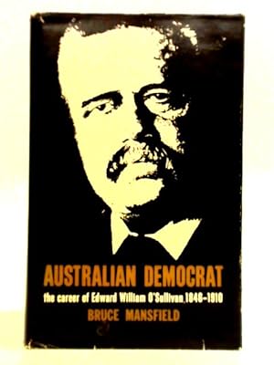 Bild des Verkufers fr Australian Democrat: The Career Of Edward William O'Sullivan 1846-1910 zum Verkauf von World of Rare Books