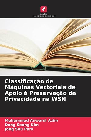 Seller image for Classificao de Mquinas Vectoriais de Apoio  Preservao da Privacidade na WSN for sale by moluna