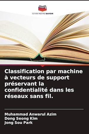 Seller image for Classification par machine  vecteurs de support prservant la confidentialit dans les rseaux sans fil. for sale by moluna