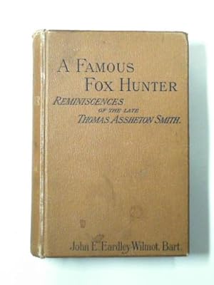 Seller image for A famous fox-hunter: reminiscences of the late Thomas Assheton Smith, Esq or the pursuits of an English country gentleman for sale by Cotswold Internet Books