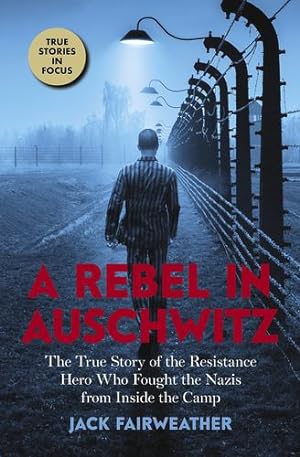 Seller image for A Rebel in Auschwitz: The True Story of the Resistance Hero who Fought the Nazis from Inside the Camp (Scholastic Focus) by Fairweather, Jack [Paperback ] for sale by booksXpress
