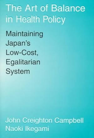 Immagine del venditore per Art of Balance in Health Policy : Maintaining Japan's Low-Cost, Egalitarian System venduto da GreatBookPricesUK